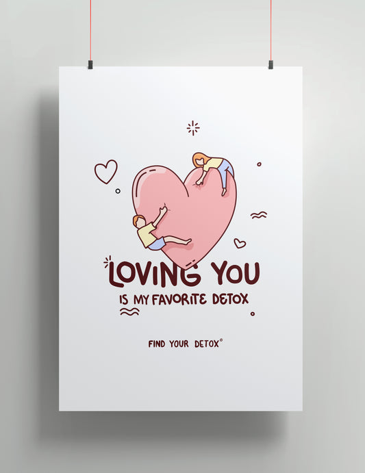 Loving You Is My Favorite Detox – 16" x 20" Poster
